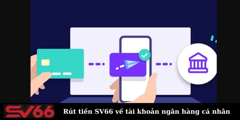 Rút tiền SV66 về tài khoản ngân hàng cá nhân