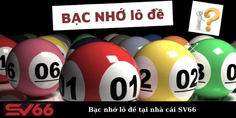 Bạc nhớ lô đề giúp bet thủ dự đoán chuẩn hơn tại SV66