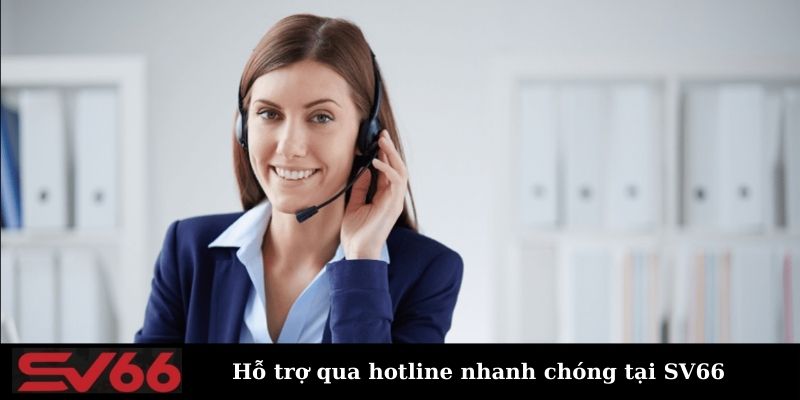 Liên hệ SV66 qua hotline cực kỳ tiện lợi 