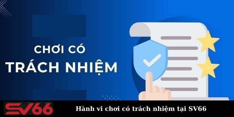 Những hành vi chơi có trách nhiệm tại nhà cái SV66