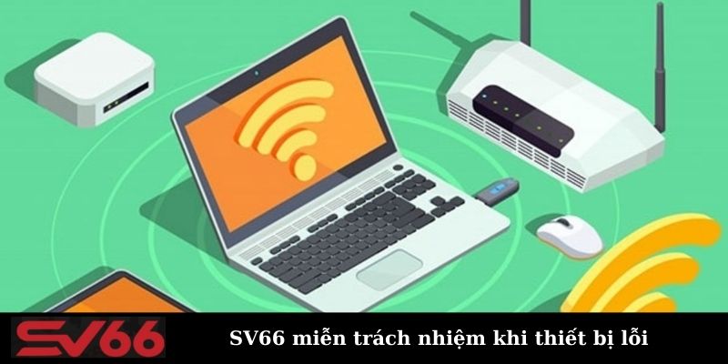 SV66 miễn trách nhiệm khi thiết bị của hội viên bị lỗi