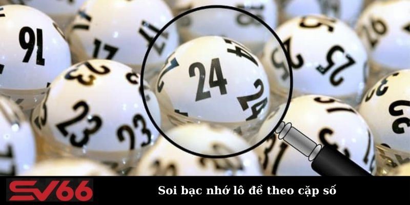 Soi bạc nhớ lô đề tại SV66 theo cặp số 